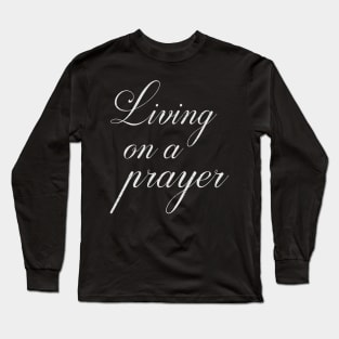 Living on a prayer Long Sleeve T-Shirt